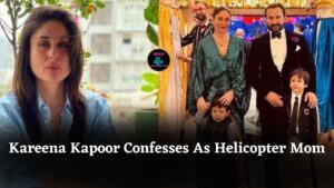 Kareena Kapoor Confesses As A “Helicopter” Mom, Says Saif Ali Khan Is The Relaxed Parent