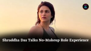 Shraddha Das Reveals No-Makeup Look for The Naina Murder Case Role, Shares On-Set Experience
