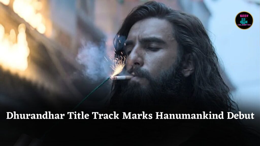 Dhurandhar’s Makers Release Title Track, Marks Hanumankind’s Exciting Bollywood Debut with High Energy Song