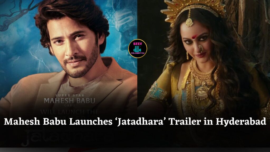 Mahesh Babu to Unveil Prerna Arora’s ‘Jatadhara’ Trailer in Hyderabad This November