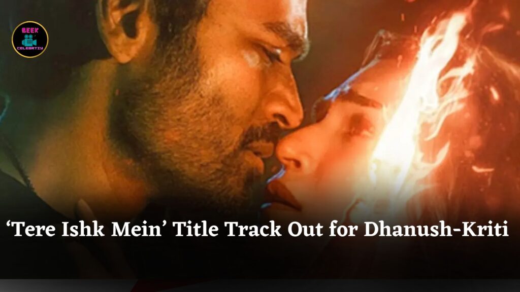 ‘Tere Ishk Mein’ Title Track Released: AR Rahman and Arijit Singh Team Up for Dhanush-Kriti Sanon Film
