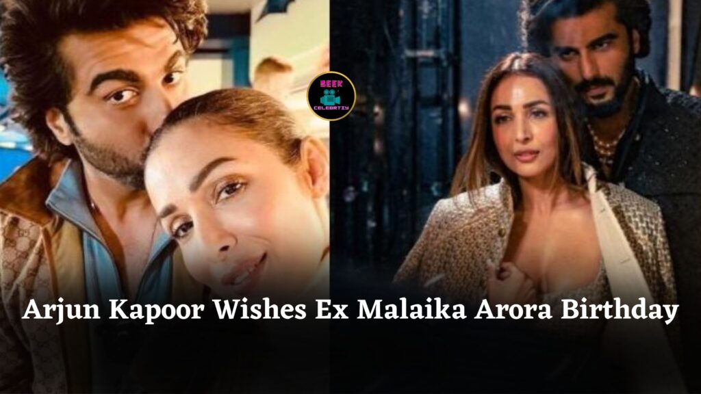 Arjun Kapoor Wishes Ex-Girlfriend Malaika Arora on 52nd Birthday After Their Breakup Peacefully