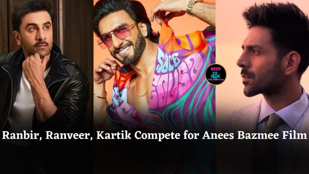 Bollywood Face-Off: Ranbir Kapoor, Ranveer Singh, and Kartik Aaryan Compete for Anees Bazmee’s Next Film