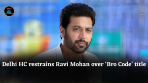 Ravi Mohan faces setback as Delhi High Court restrains him from using ‘Bro Code’ film title