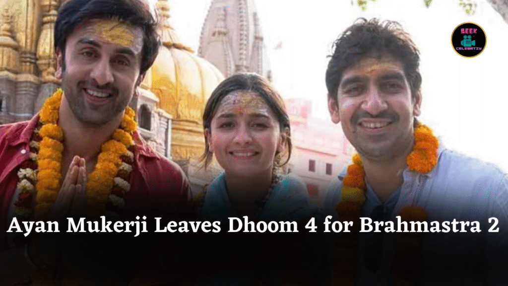 Ayan Mukerji Leaves Dhoom 4 for Brahmastra 2