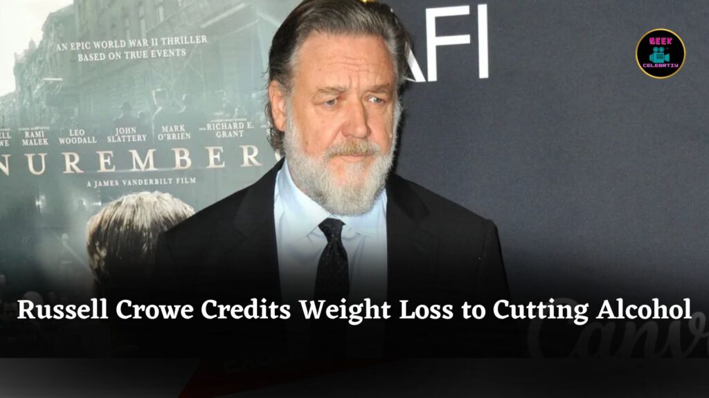 Russell Crowe Credits Weight Loss to Cutting Alcohol