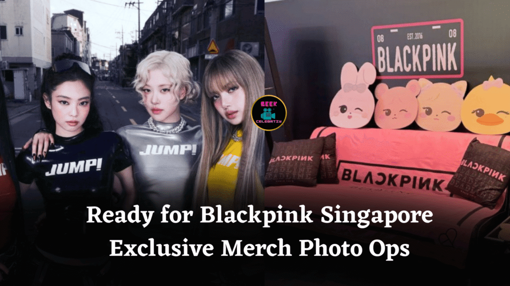 Ready for Blackpink Singapore Exclusive Merch Photo Ops
