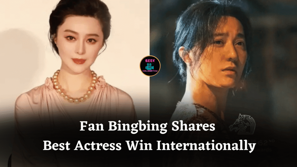 Fan Bingbing Shares Best Actress Win Internationally