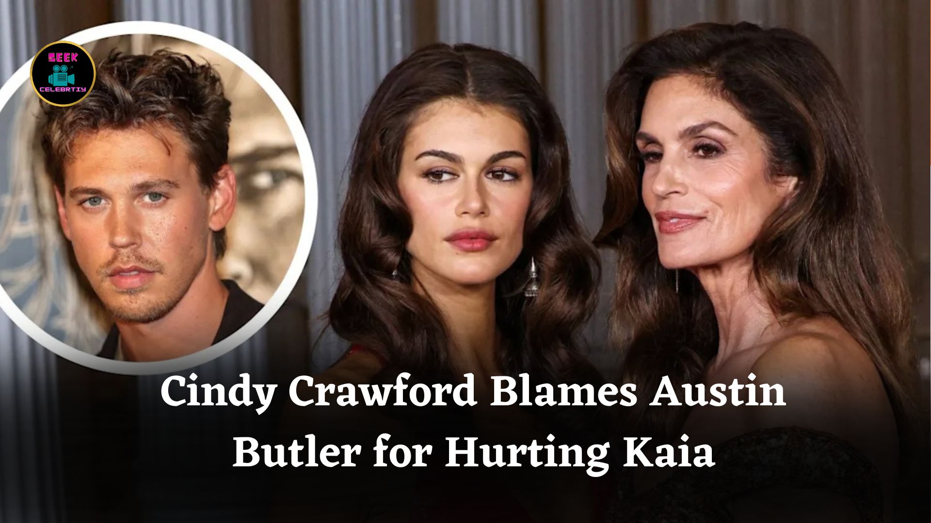 Why Cindy Crawford Still Blames Austin Butler for Hurting Kaia Gerber After Their Breakup