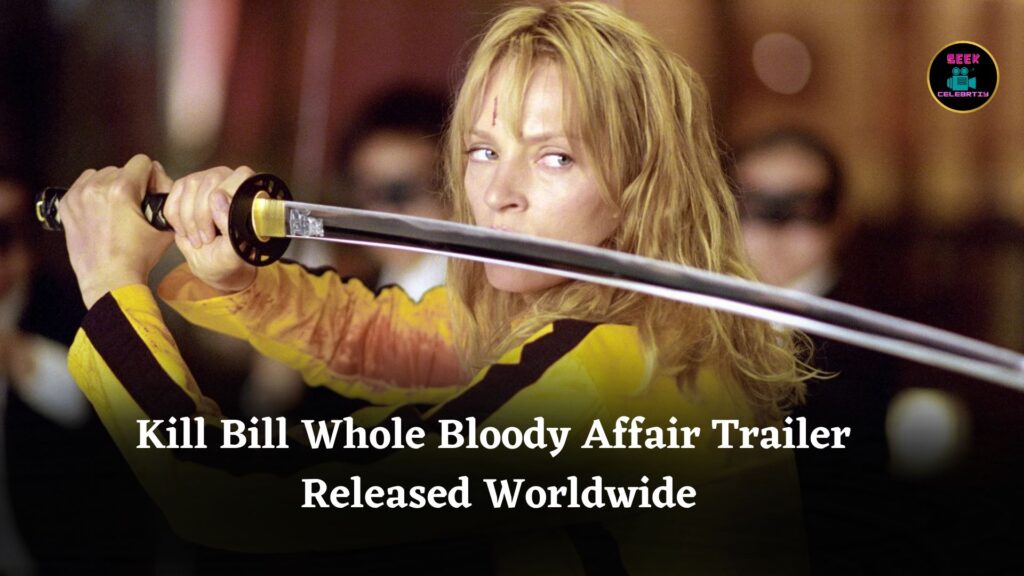 Kill Bill The Whole Bloody Affair Trailer Released for Quentin Tarantino’s Exciting New Four-Hour Version