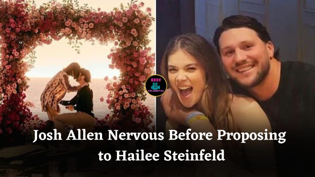 Josh Allen Admits Nervous Moments Before Proposal as Hailee Steinfeld Shares Their Love Story