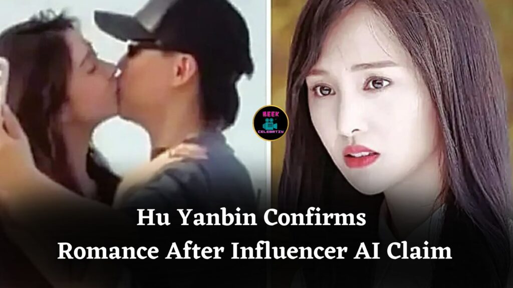 Chinese Singer Hu Yanbin Confirms Romance After Kiss Video with Influencer Who Initially Claimed AI