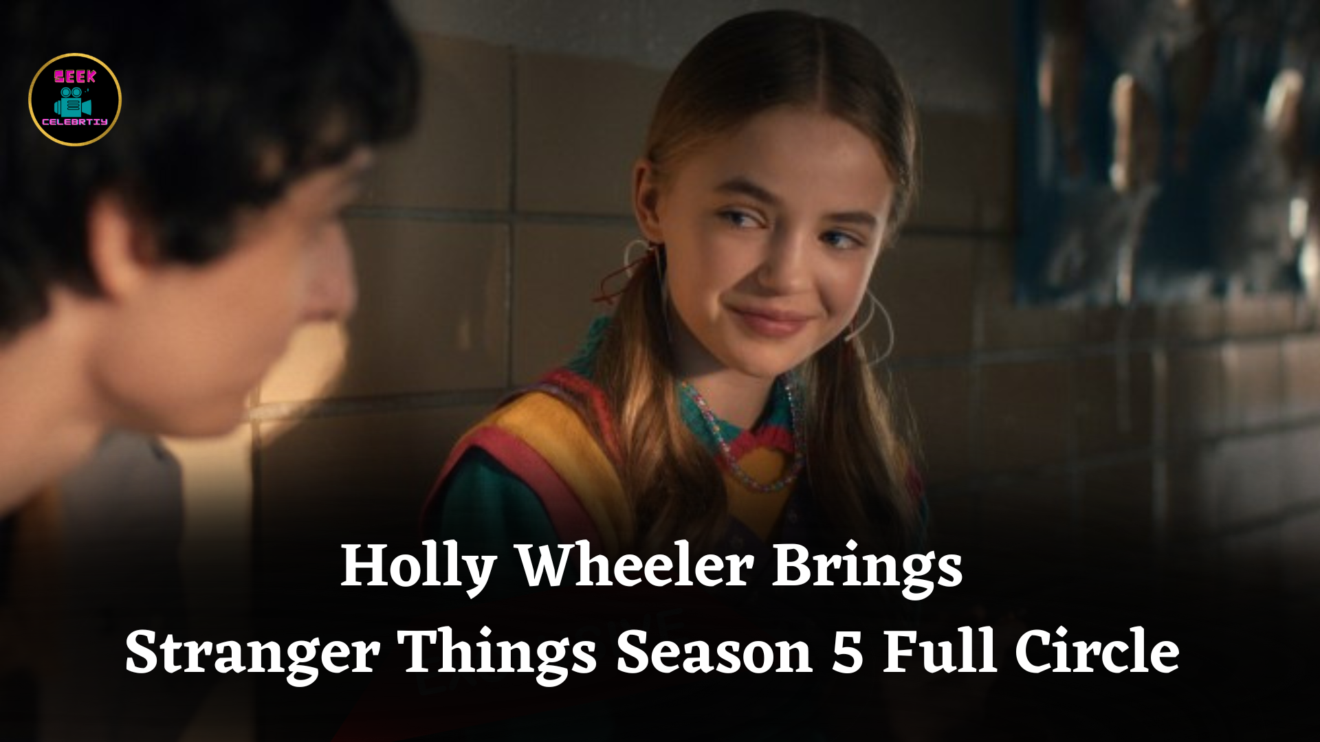 Holly Wheeler Brings Stranger Things Season 5 Full Circle