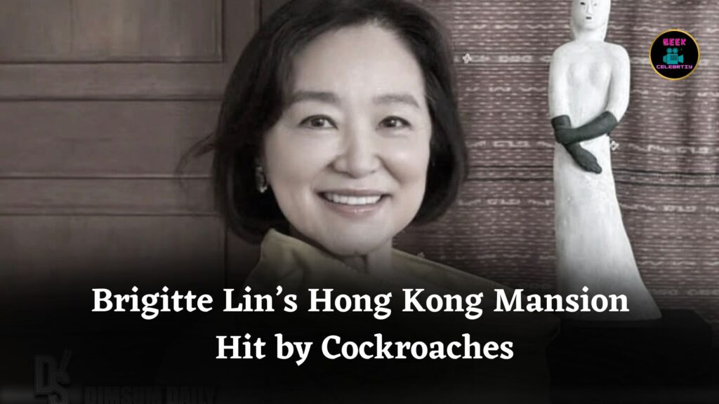 Brigitte Lin’s HK$1.1 Billion Hong Kong Mansion Faces Unexpected Cockroach Infestation Problem
