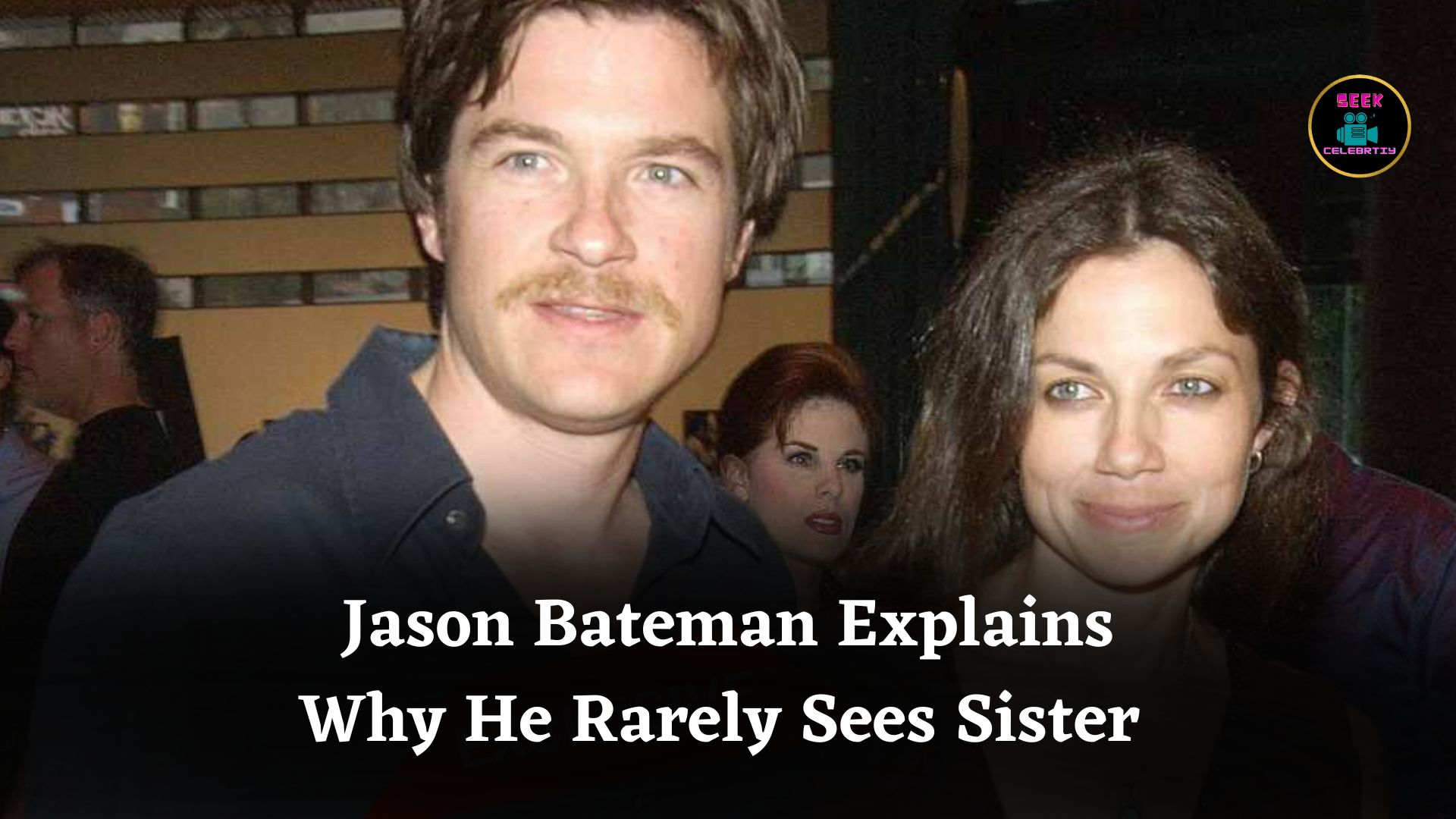 Jason Bateman Explains Why He and Sister Justine Don’t Spend Much Time Together Anymore
