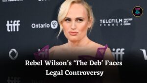 Rebel Wilson’s Directorial Debut ‘The Deb’ Plagued by Legal Disputes and Controversy in Courts