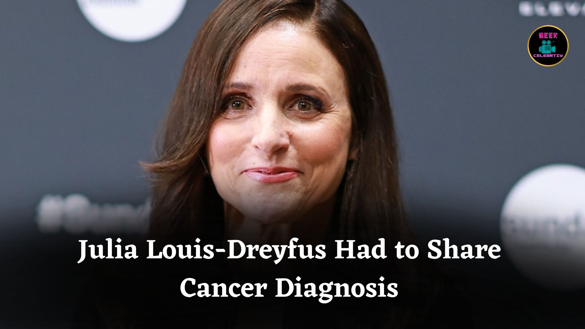 Why Julia Louis-Dreyfus Felt She Had No Choice But to Publicly Share Cancer Diagnosis