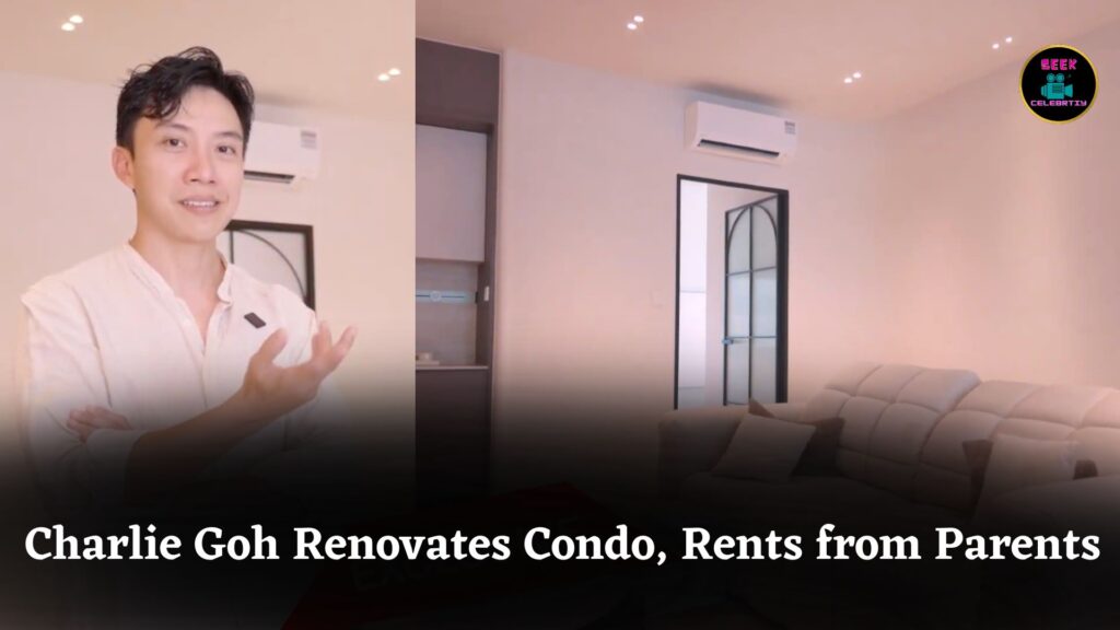 Charlie Goh Renovates Childhood Condo for $120K, Rents from Parents at Special 'Son's Price’