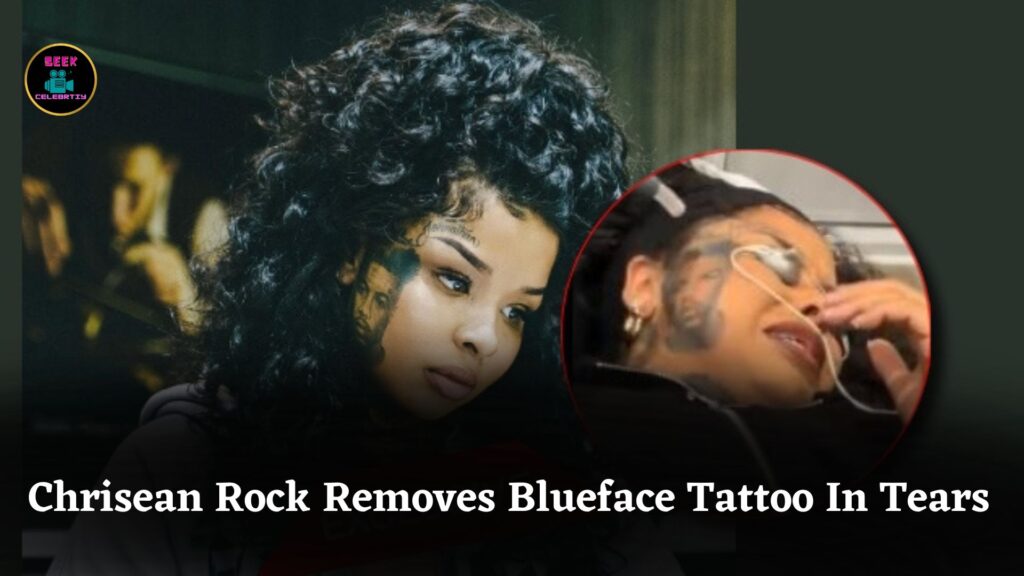 Chrisean Rock Breaks Down In Tears While Removing Blueface Tattoo, Signaling Emotional Move Forward