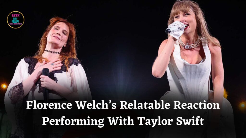 Florence Welch Reveals Her Hilariously Relatable Reaction Performing on the Eras Tour With Taylor Swift