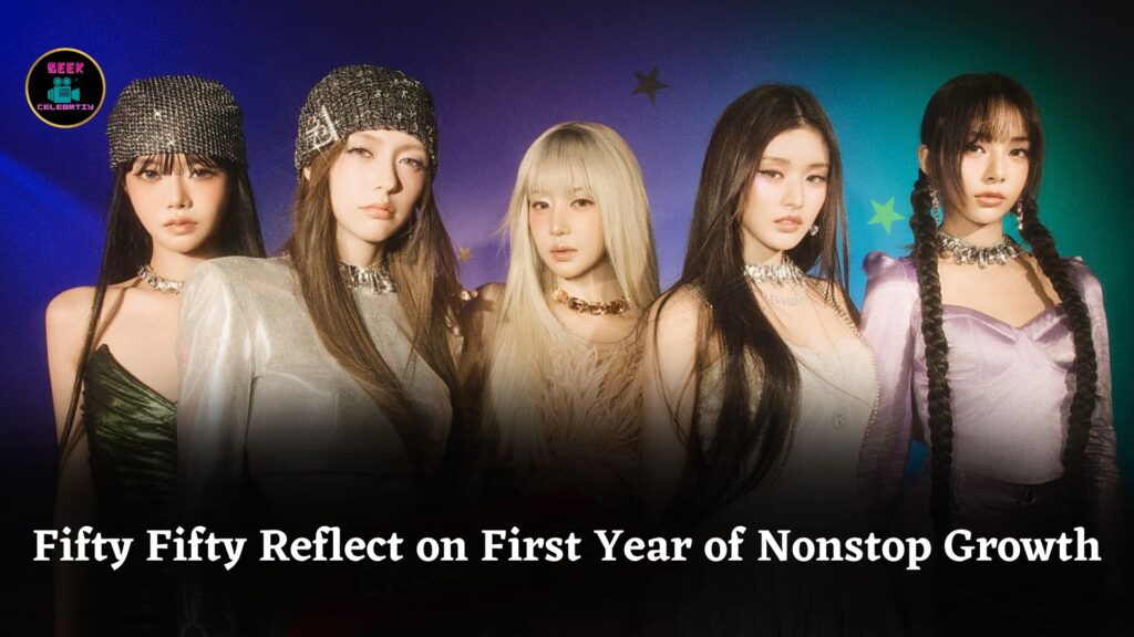 K-pop Girl Group Fifty Fifty Reflect on Their First Year Journey Feeling Like Nonstop Growth
