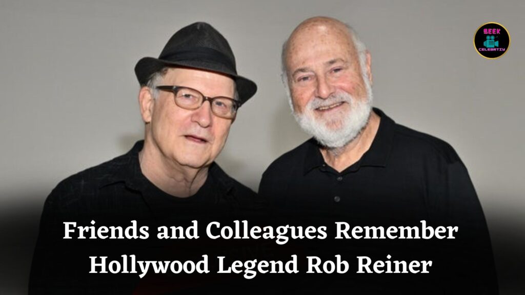 Rob Reiner's close friends and colleagues share fond memories of the late Hollywood legend