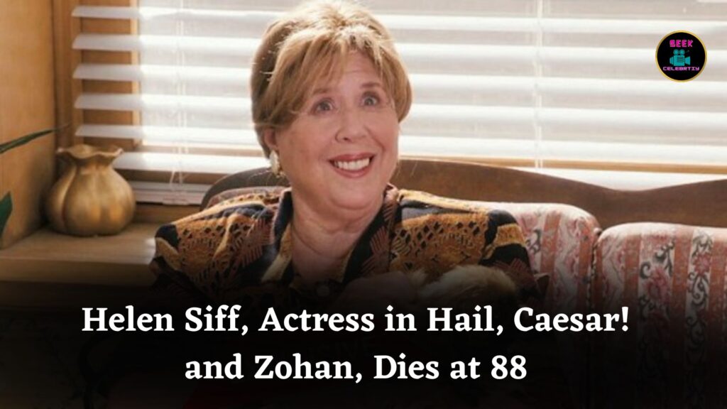 Helen Siff, Actress in Hail, Caesar! and You Don’t Mess With the Zohan, Dies at 88