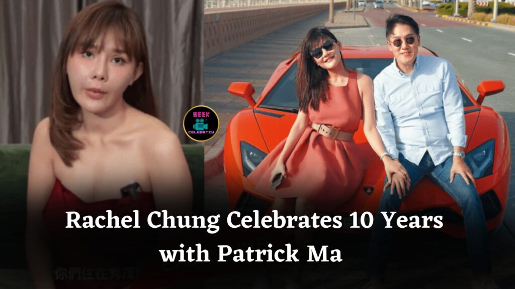 Rachel Chung Celebrates 10-Year Relationship with Patrick Ma, Receives Unique Hermès Handbag Gift