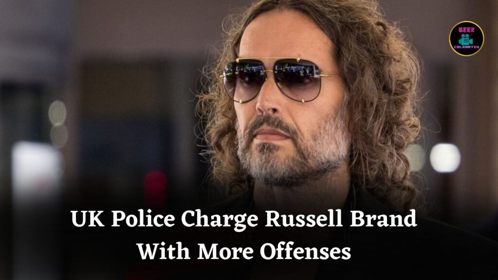 UK Police Charge Comedian Russell Brand With Two More Serious Sexual Offenses In Ongoing Case