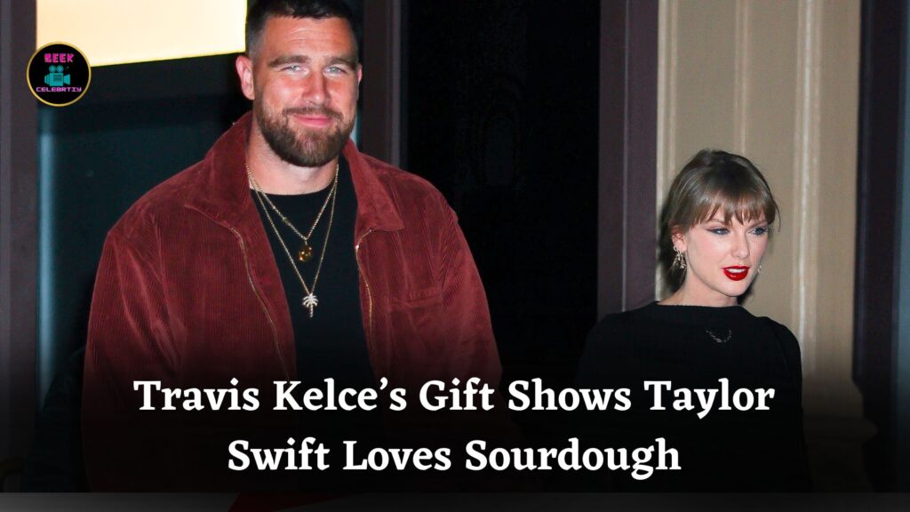 Taylor Swift’s Favorite Christmas Gift From Travis Kelce Reveals Her Love for Sourdough Baking