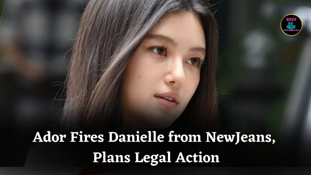 Ador Terminates NewJeans’ Danielle Contract Amid Legal Dispute and Plans Action Against Her Family