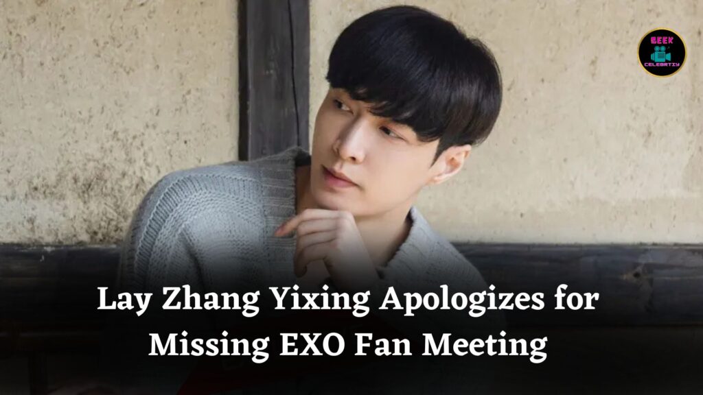 Lay Zhang Yixing Apologizes for Missing EXO Reunion at Long-Awaited Fan Meeting Event