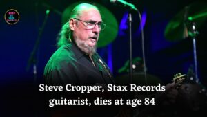 Steve Cropper, guitarist and Stax Records’ Booker T and the M.G.’s member, dies at 84