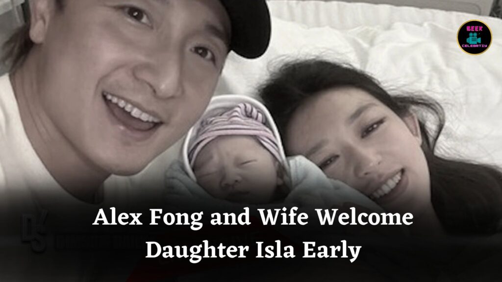 Alex Fong and Wife Maple Yip Welcome Early Arrival of Daughter Isla, Both Mother and Baby Healthy