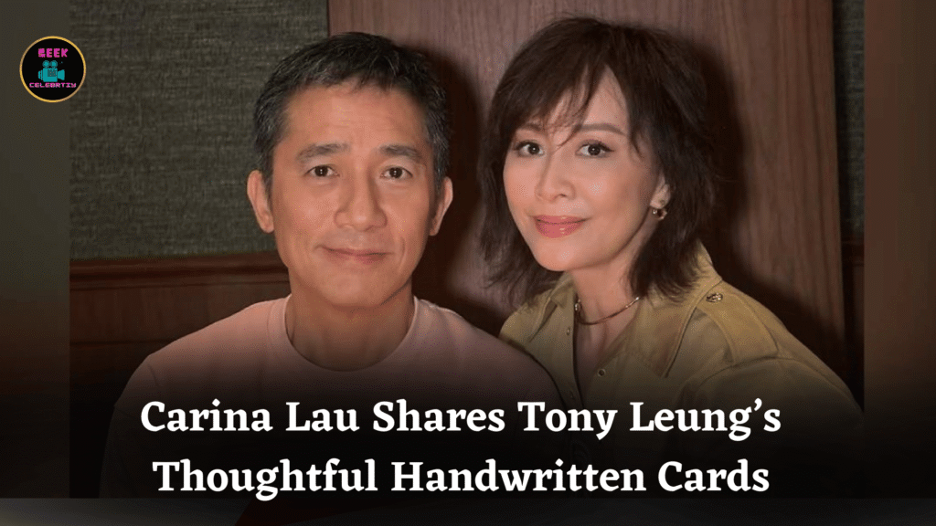Carina Lau Shares Tony Leung’s Thoughtful Handwritten Cards
