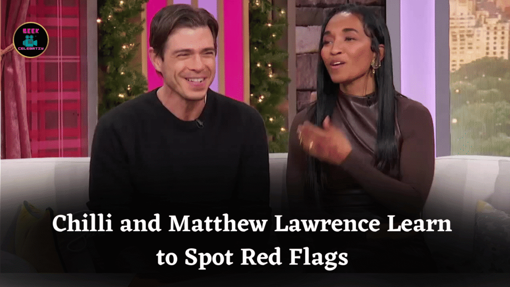 Chilli and Matthew Lawrence Learn to Spot Red Flags
