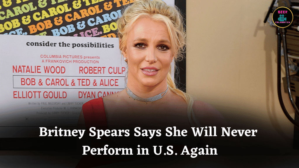 Britney Spears Says She Will Never Perform in U.S. Again