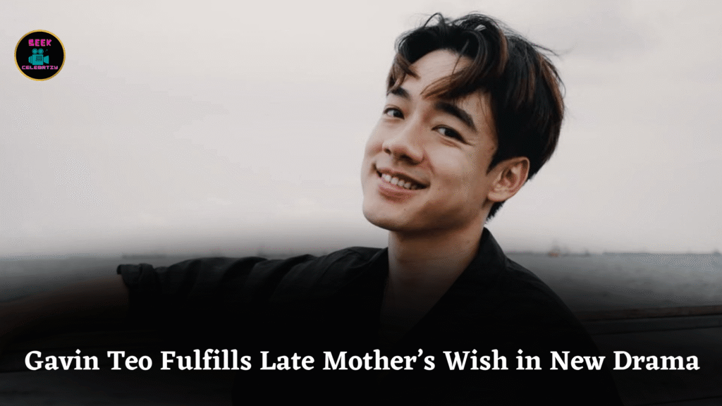 Gavin Teo Fulfills Late Mother’s Wish in New Drama