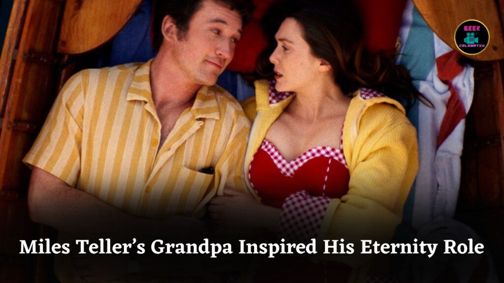 How Miles Teller’s Grandpa Inspired His Devoted Husband Role in Eternity Before Passing Away